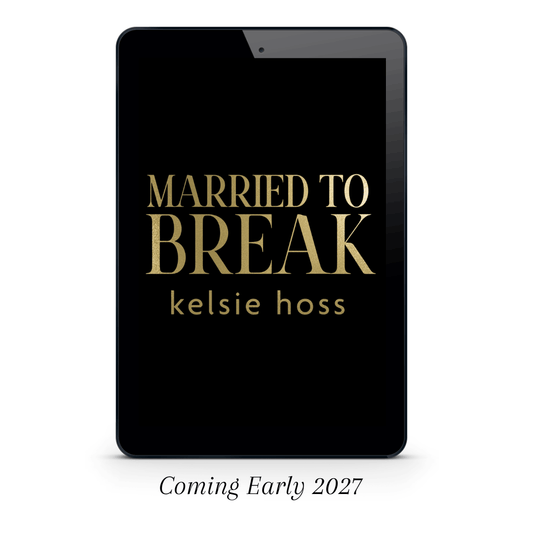 An eBook copy of Married to Break by Kelsie Hoss, Coming Early 2027!