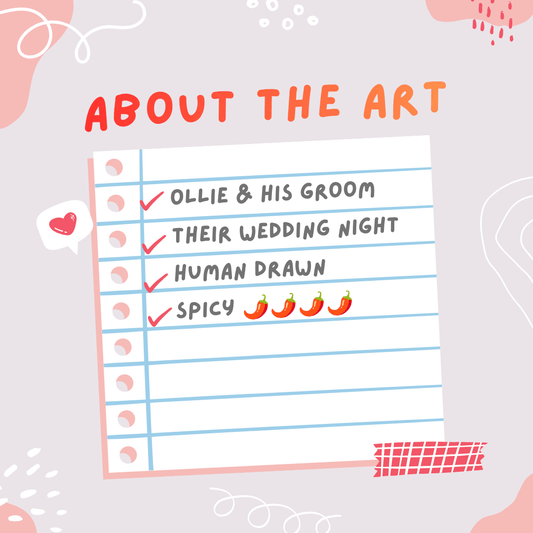 A graphic of a paper surrounded by hearts, that reads: About the Art: 
Ollie & His Groom
Their Wedding Night
Human Drawn
Spicy 