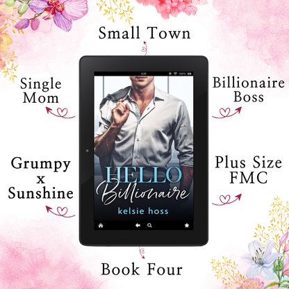 An attractive man in semi-formal attire is shown with his jacket over his shoulder on the cover of a book. The book is Hello Billionaire by Kelsie Hoss and is surrounded by arrows showing key selling points, that are as follows: 
Small Town
Plus Size FMC
Billionaire Boss
Grumpy X Sunshine
Single Mom
Book Four