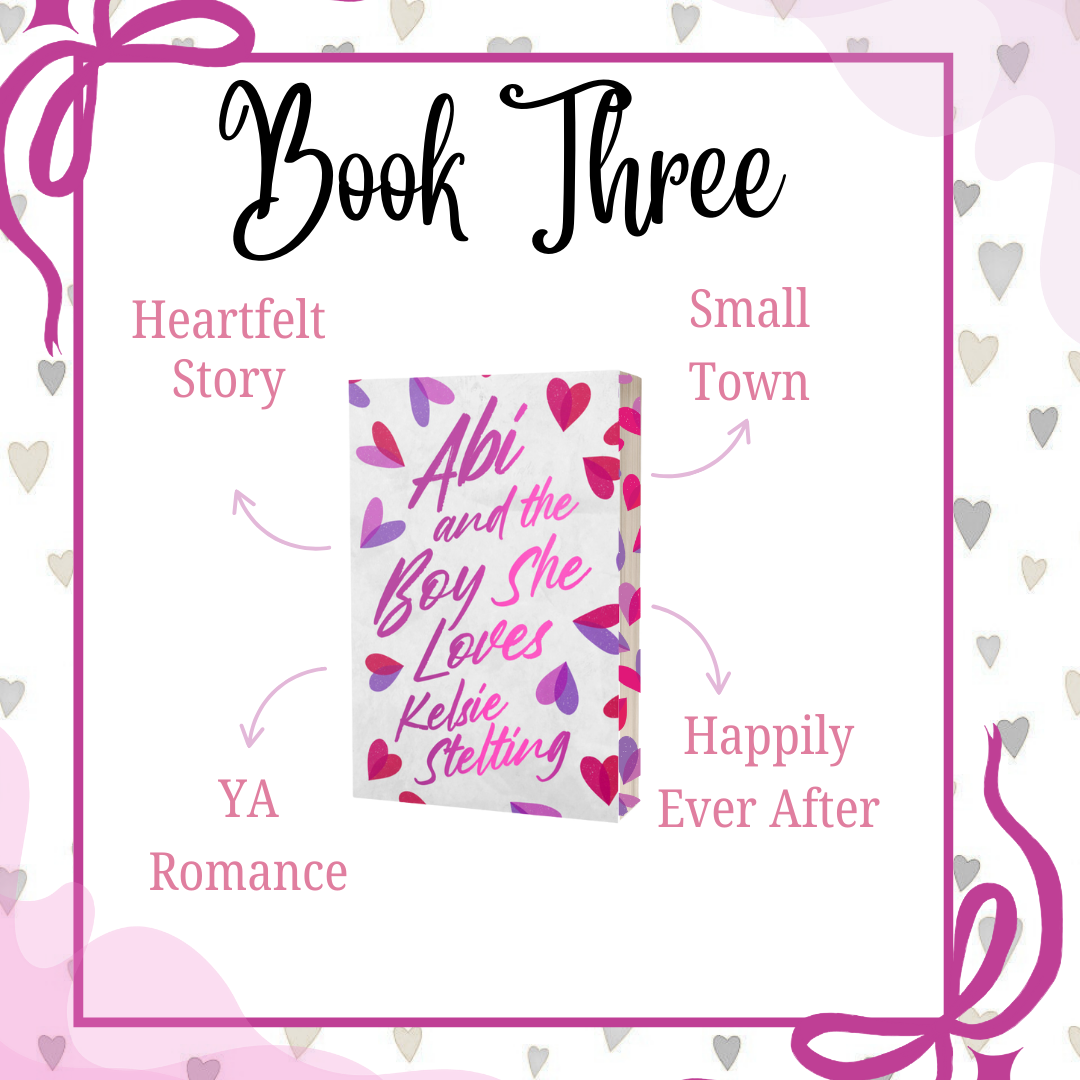 A pretty bow design surrounds a book titled Abi and the Boy She Loves by Kelsie Stelting. Book Three in the series.  Highlights of the book are shown as: Heartfelt Story, Small Town, YA Romance and Happily Ever After