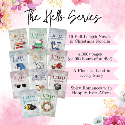 The Hello Series includes 10 full-length novels and a Christmas novella, it has 4,000+ pages or 90+ hours of audio. There's a plus size lead in every story. They are spicy romances with happily ever afters. Includes covers of all 11 books.
