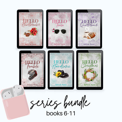 Six audiobook covers are featured next to a pair of earbuds, and the words Series Bundle 6-11. The books are Hello Heartbreaker, Hello Tease, Hello Quarterback, Hello Trouble, Hello Handsome and Hello Christmas. All by author Kelsie Hoss