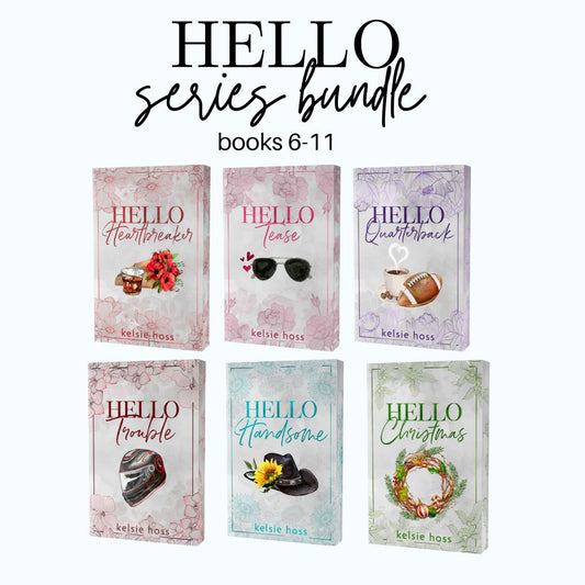 Six paperbacks shown under the text Hello Series Bundle books 6-11. The books are Hello Heartbreaker, Hello Tease, Hello Quarterback, Hello Trouble, Hello Handsome and Hello Christmas. All by author Kelsie Hoss